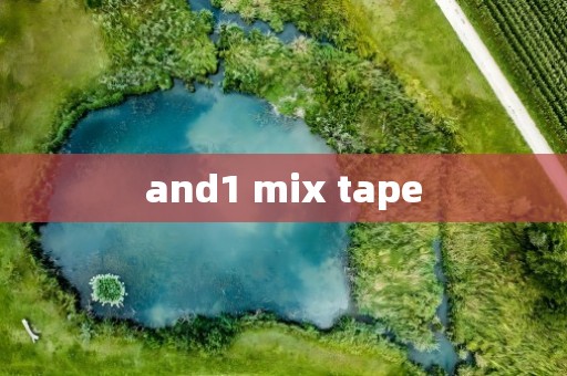 and1 mix tape