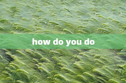 how do you do