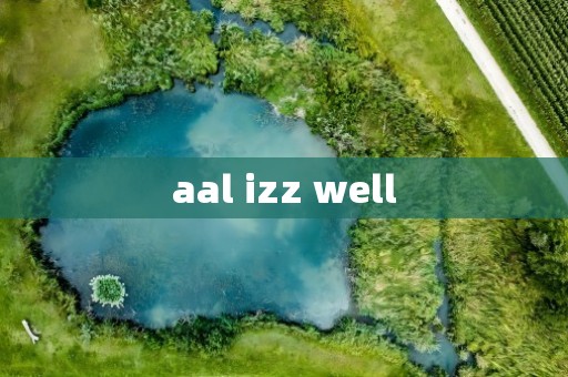 aal izz well