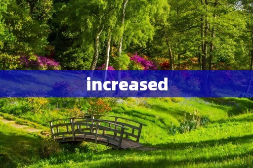 increased